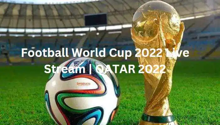 Football World Cup 2022 Live Stream | QATAR 2022