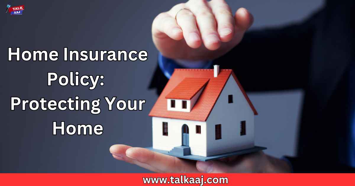 Choosing the Right Home Insurance Policy: Everything You Need to Know