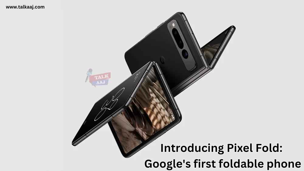Introducing Pixel Fold: Google's first foldable phone 2023
