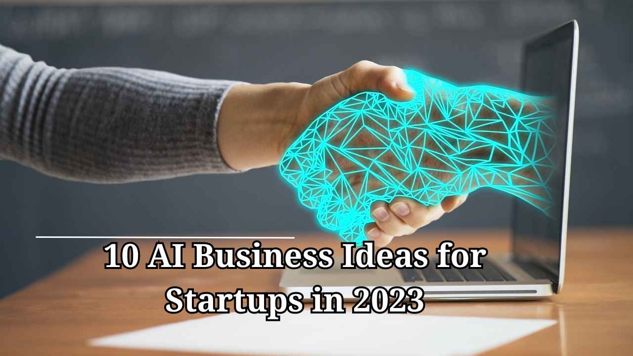 10 AI Business Ideas for Startups in 2023