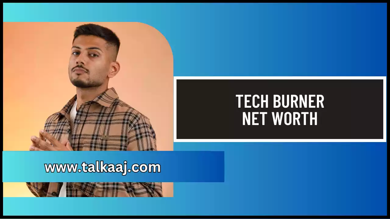Tech Burner Net Worth In Hindi-talkaaj.com