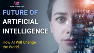 The Future of AI: How Artificial Intelligence Will Transform the World
