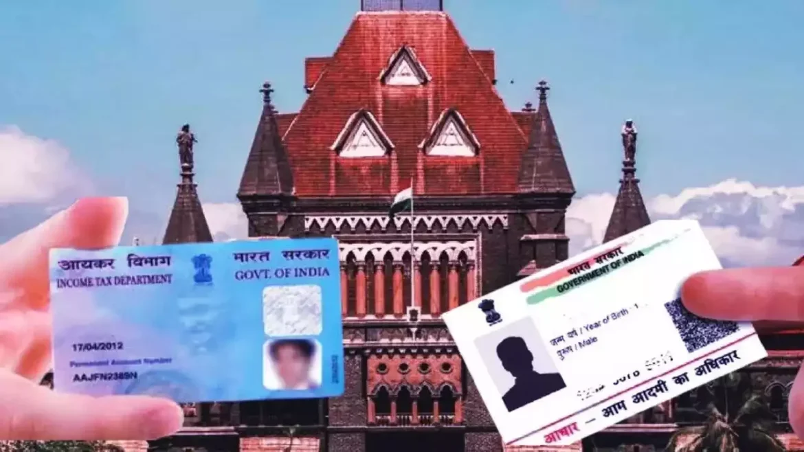 Bombay high court: Aadhaar, PAN Not Proof of Indian Citizenship